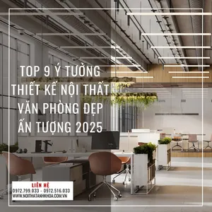 Top 9 Ý Tưởng Thiết Kế Nội Thất Văn Phòng Đẹp Ấn Tượng 2025