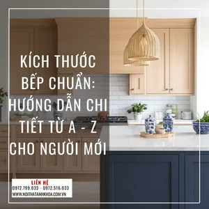 Kích Thước Bếp Chuẩn: Hướng Dẫn Chi Tiết Từ A - Z Cho Người Mới