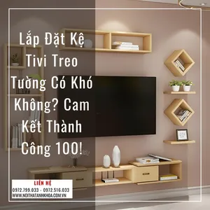 Lắp Kệ Tivi Treo Tường Có Khó Không? Cam Kết Thành Công 100%!