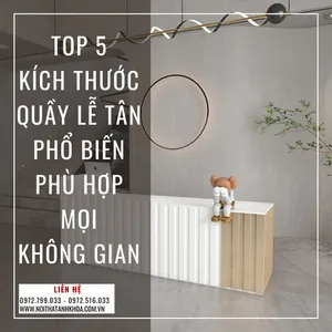 Top 5 Kích Thước Quầy Lễ Tân Phổ Biến Phù Hợp Mọi Không Gian