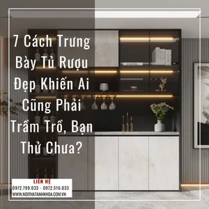 7 Cách Trưng Bày Tủ Rượu Đẹp Khiến Ai Cũng Phải Trầm Trồ Bạn Thử Chưa?