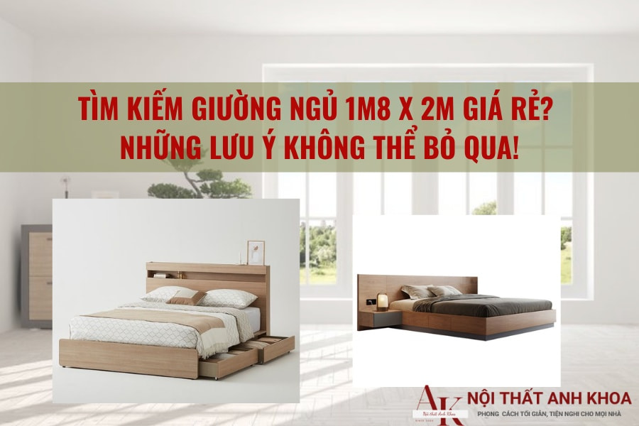 Tìm kiếm giường ngủ 1m8x2m giá rẻ? Những lưu ý không thể bỏ qua! Tìm kiếm giường ngủ 1m8x2m giá rẻ? Những lưu ý không thể bỏ qua!