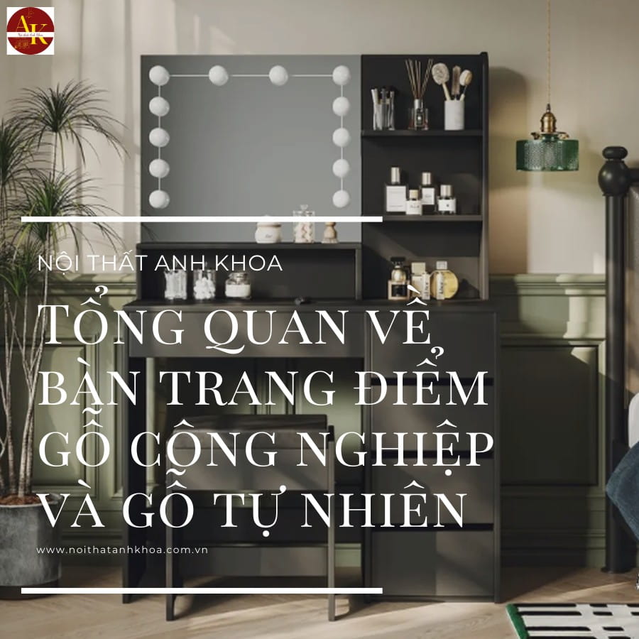 Tổng quan về bàn trang điểm gỗ công nghiệp và gỗ tự nhiên Tổng quan về bàn trang điểm gỗ công nghiệp và gỗ tự nhiên