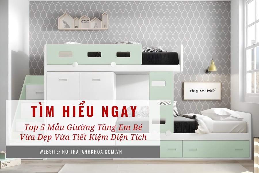 Top 5 mẫu giường tầng em bé vừa đẹp vừa tiết kiệm diện tích Top 5 mẫu giường tầng em bé vừa đẹp vừa tiết kiệm diện tích