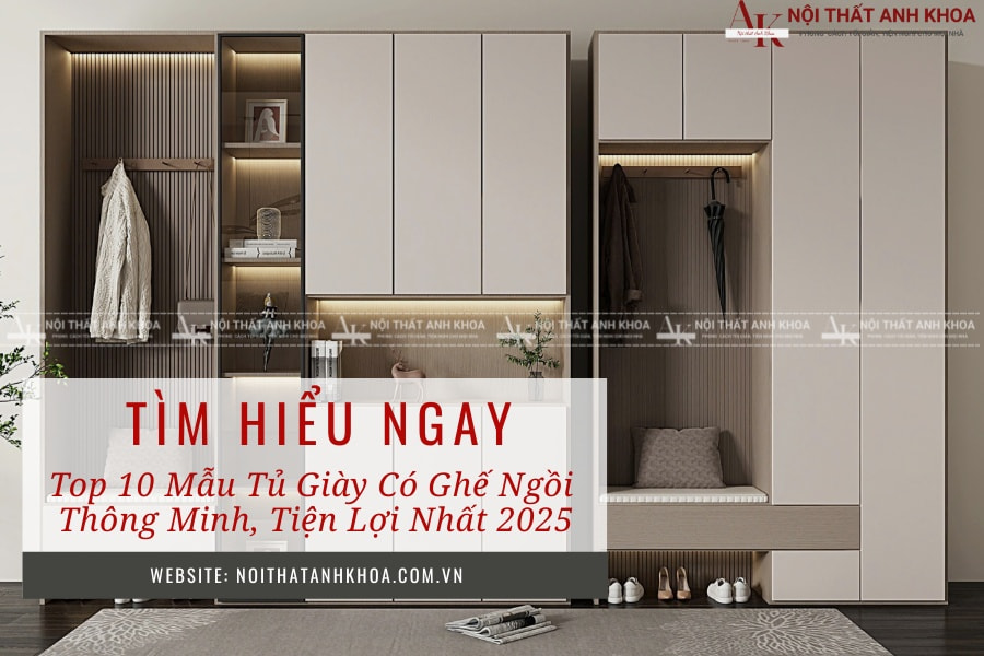 Tìm hiểu ngay Top 10 mẫu tủ giày có ghế ngồi thông minh, tiện lợi nhất 2025 Tìm hiểu ngay Top 10 mẫu tủ giày có ghế ngồi thông minh, tiện lợi nhất 2025