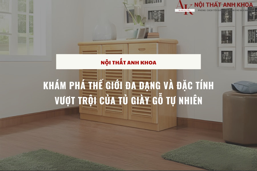 Khám phá thế giới đa dạng và đặc tính vượt trội của tủ giày gỗ tự nhiên Khám phá thế giới đa dạng và đặc tính vượt trội của tủ giày gỗ tự nhiên