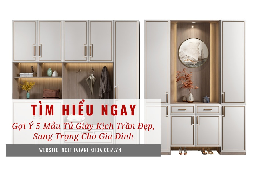 Gợi ý 5 mẫu tủ giày kịch trần đẹp, sang trọng cho gia đình Gợi ý 5 mẫu tủ giày kịch trần đẹp, sang trọng cho gia đình