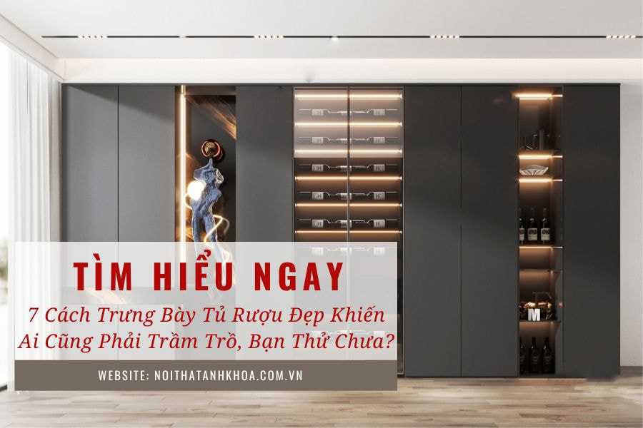 7 cách trưng bày tủ rượu đẹp khiến ai cũng phải trầm trồ, bạn thử chưa 7 cách trưng bày tủ rượu đẹp khiến ai cũng phải trầm trồ, bạn thử chưa