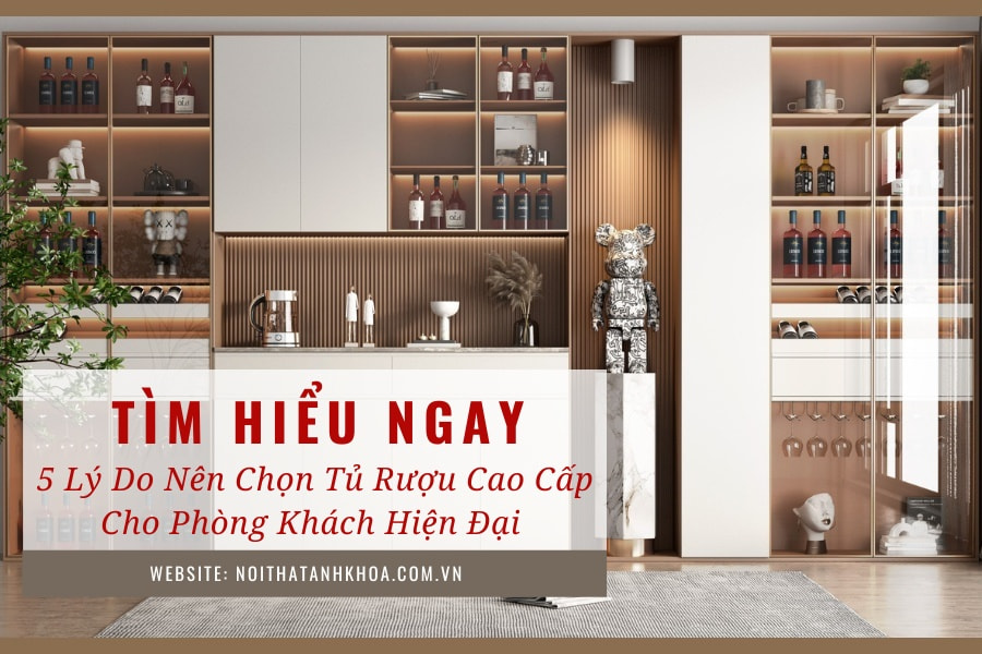 5 lý do nên chọn tủ rượu cao cấp cho phòng khách hiện đại 5 lý do nên chọn tủ rượu cao cấp cho phòng khách hiện đại