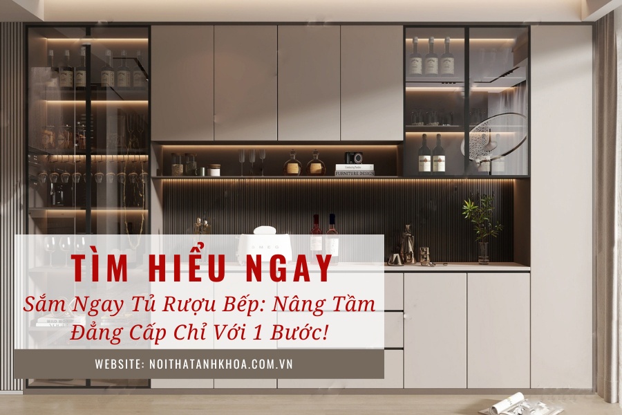 Sắm ngay tủ rượu bếp: Nâng tầm đẳng cấp chỉ với 1 bước! Sắm ngay tủ rượu bếp: Nâng tầm đẳng cấp chỉ với 1 bước!
