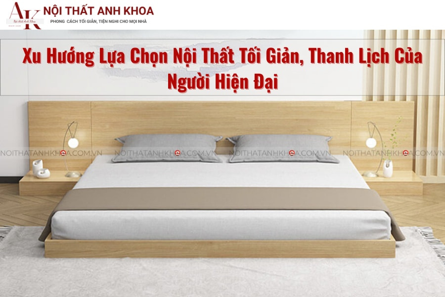 Xu hướng lựa chọn nội thất tối giản, thanh lịch của người hiện đại Xu hướng lựa chọn nội thất tối giản, thanh lịch của người hiện đại