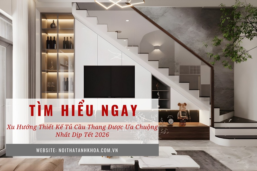 Xu hướng thiết kế tủ cầu thang được ưa chuộng nhất dịp Tết 2026 Xu hướng thiết kế tủ cầu thang được ưa chuộng nhất dịp Tết 2026
