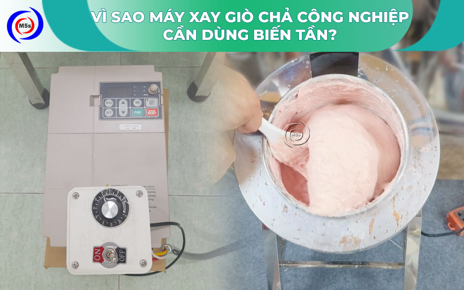 Vì sao máy xay giò chả công nghiệp cần dùng biến tần? Vì sao máy xay giò chả công nghiệp cần dùng biến tần?