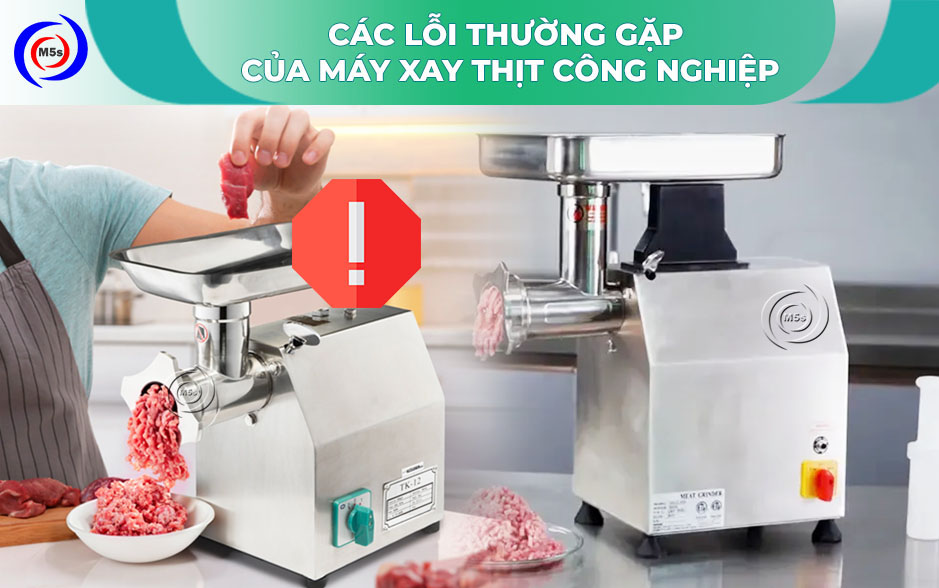 Các lỗi thường gặp của máy xay thịt công nghiệp Các lỗi thường gặp của máy xay thịt công nghiệp