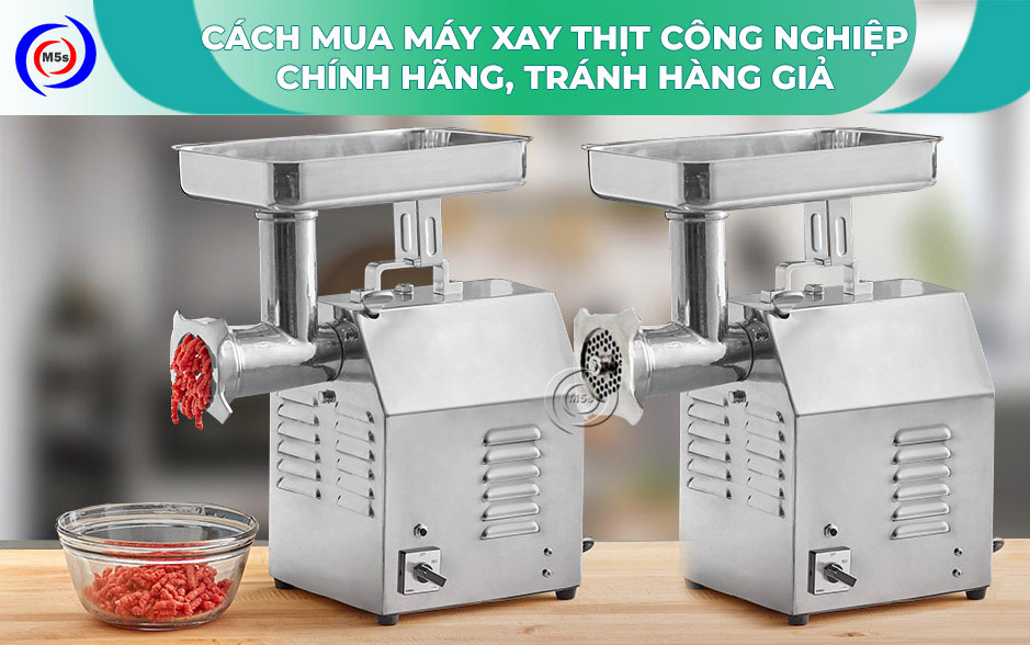 Cách mua máy xay thịt công nghiệp chính hãng Cách mua máy xay thịt công nghiệp chính hãng