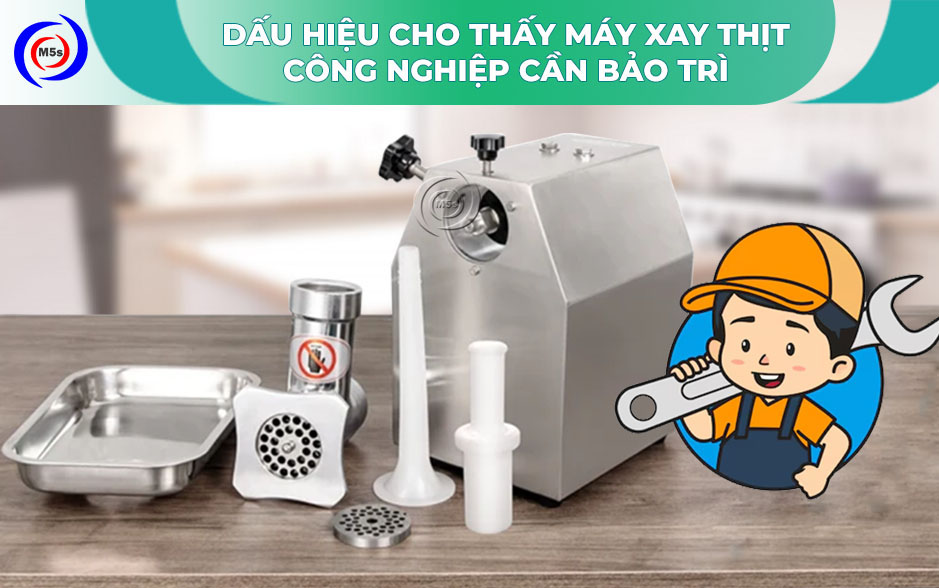 Dấu hiệu máy xay thịt công nghiệp cần bảo trì Dấu hiệu máy xay thịt công nghiệp cần bảo trì