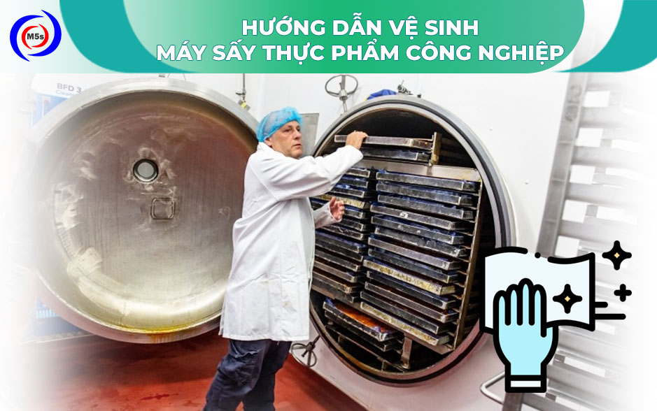 Hướng dẫn vệ sinh máy sấy thực phẩm công nghiệp Hướng dẫn vệ sinh máy sấy thực phẩm công nghiệp