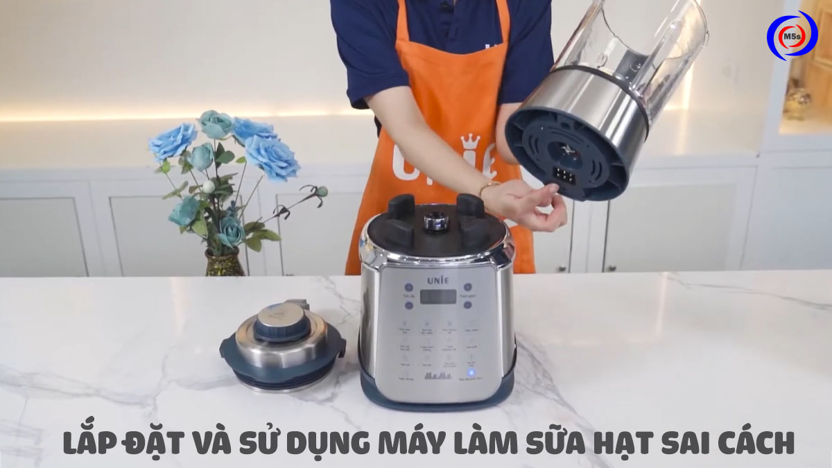 Lắp đặt và sử dụng máy làm sữa hạt sai cách Lắp đặt và sử dụng máy làm sữa hạt sai cách