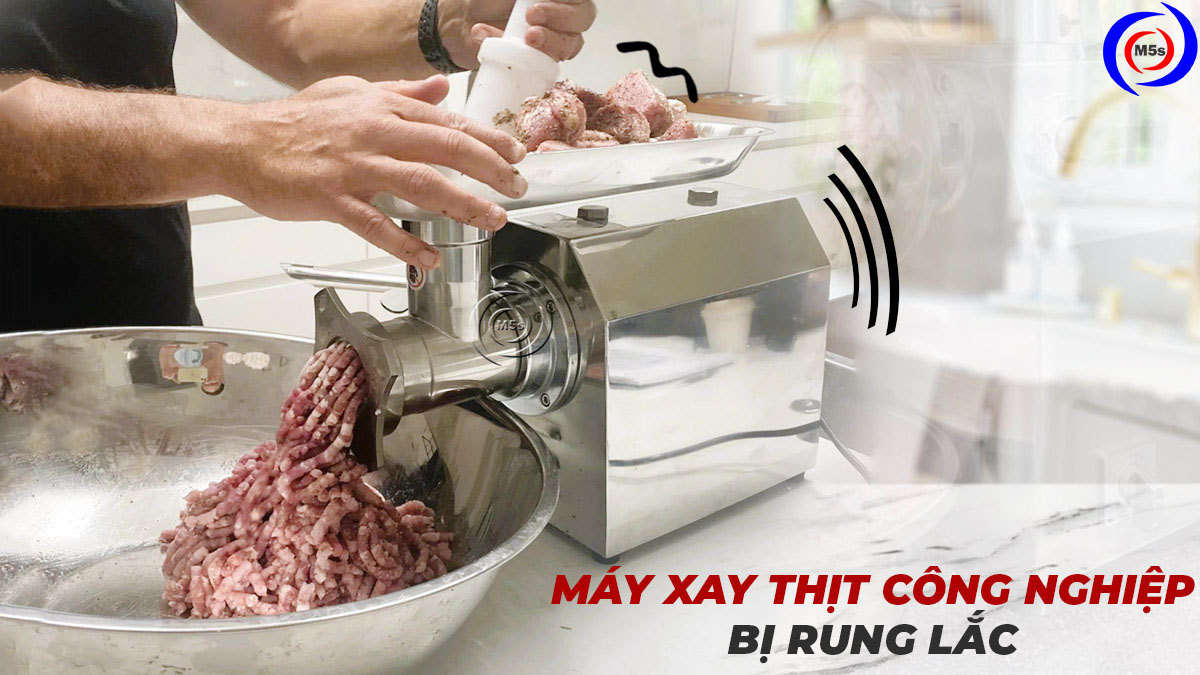 Máy xay đùn thịt phát ra tiếng ồn lớn, rung lắc mạnh Máy xay đùn thịt phát ra tiếng ồn lớn, rung lắc mạnh