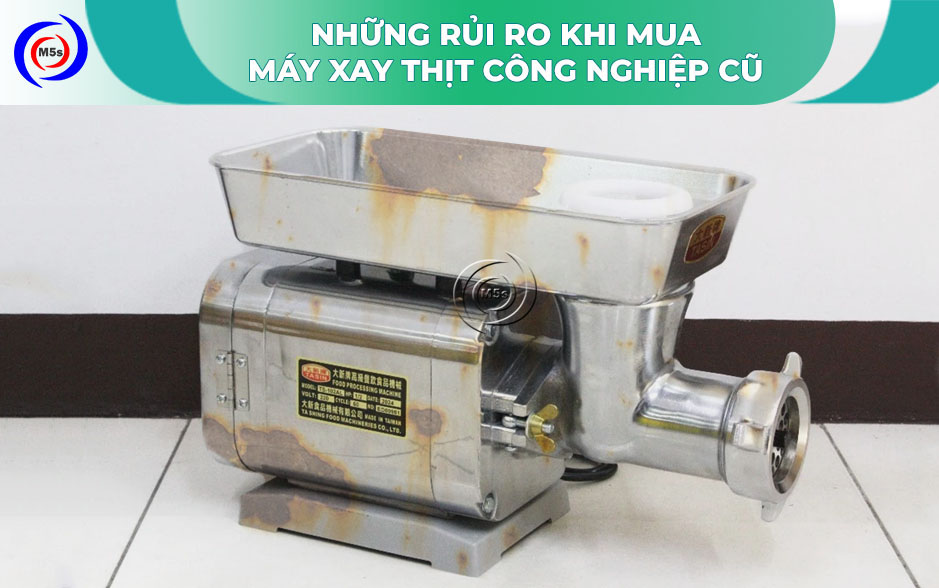 Những rủi ro khi mua máy xay thịt công nghiệp cũ Những rủi ro khi mua máy xay thịt công nghiệp cũ