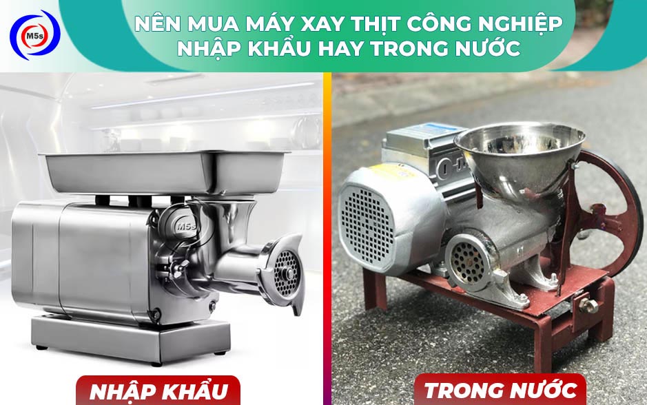 Nên mua máy xay thịt công nghiệp nhập khẩu hay trong nước Nên mua máy xay thịt công nghiệp nhập khẩu hay trong nước