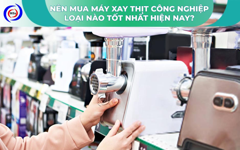 Nên mua máy xay thịt công nghiệp loại nào tốt? Nên mua máy xay thịt công nghiệp loại nào tốt?
