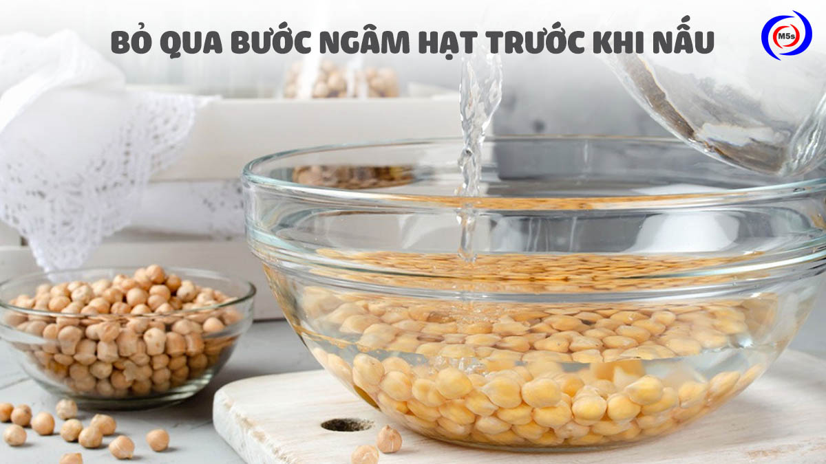 Bỏ qua bước ngâm hạt trước khi nấu Bỏ qua bước ngâm hạt trước khi nấu