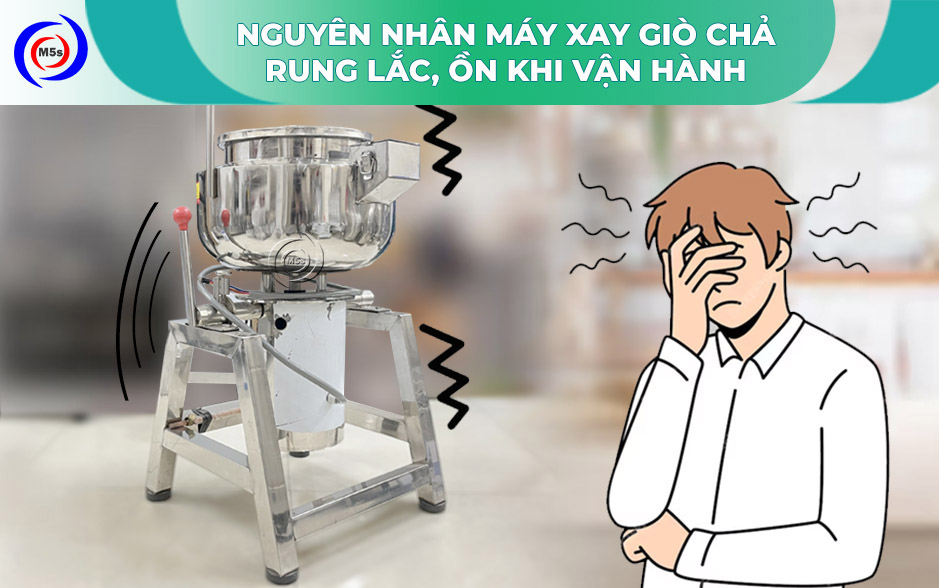 Nguyên nhân máy xay giò chả rung lắc, ồn ào Nguyên nhân máy xay giò chả rung lắc, ồn ào