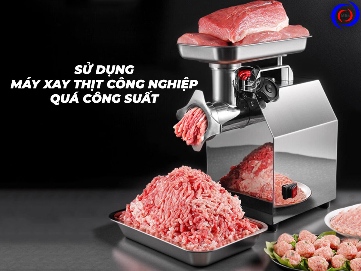 Sử dụng máy xay thịt công nghiệp quá tải Sử dụng máy xay thịt công nghiệp quá tải