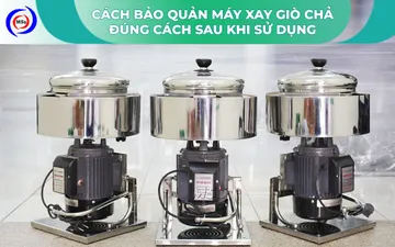 Cách bảo quản máy xay giò chả đúng cách sau khi sử dụng
