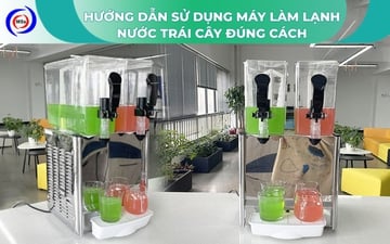 Hướng dẫn sử dụng máy làm lạnh nước trái cây đúng cách