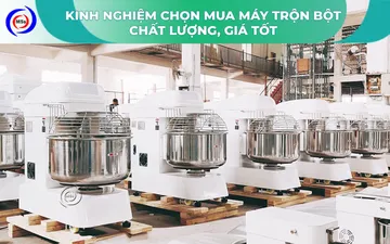 Kinh nghiệm chọn mua máy trộn bột chất lượng, giá tốt
