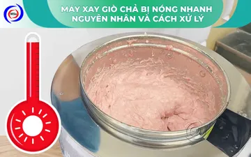 Máy xay giò chả bị nóng nhanh – Nguyên nhân và cách xử lý