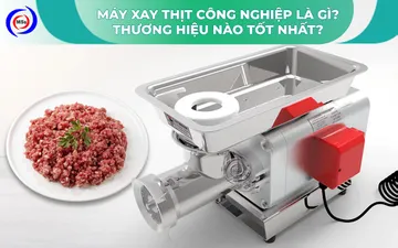 Máy xay thịt công nghiệp là gì? Thương hiệu nào tốt nhất?