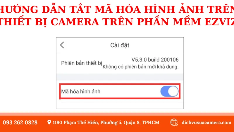 Hướng Dẫn Tắt Mã Hóa Hình Ảnh Trên Thiết Bị Camera Trên Phần mềm Ezviz