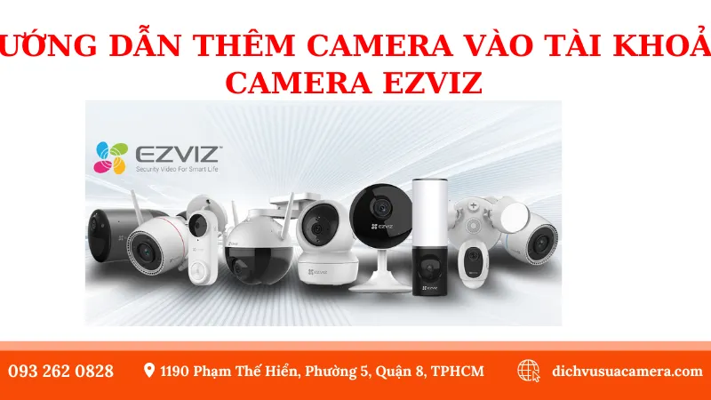 Hướng Dẫn Thêm Camera Vào Tài Khoản Camera Ezviz