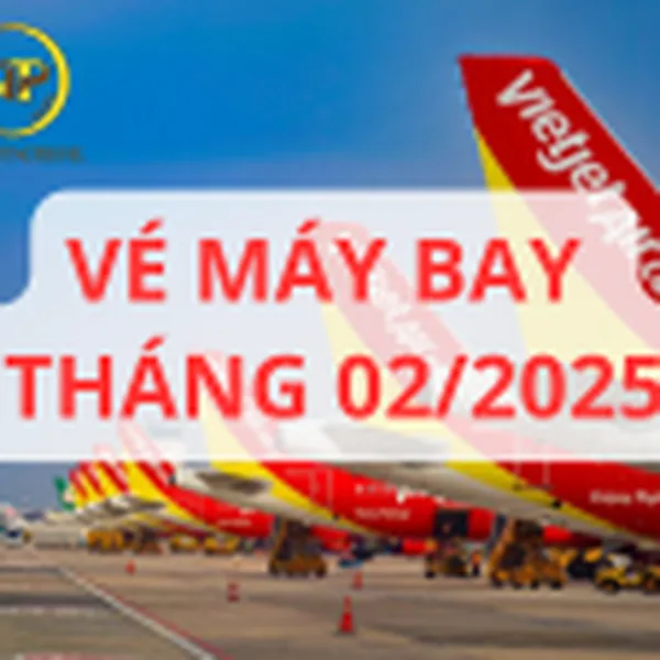 CẬP NHẬT VÉ MÁY BAY THÁNG 02/2025