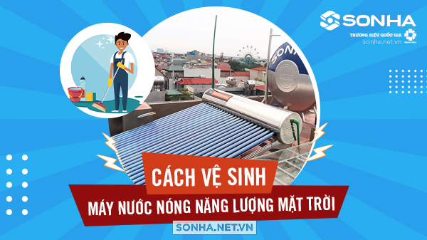 Khi nào cần vệ sinh máy nước nóng năng lượng mặt trời Khi nào cần vệ sinh máy nước nóng năng lượng mặt trời