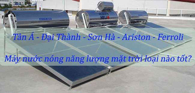 Máy nước nóng năng lượng mặt trời loại nào tốt và đáng mua Máy nước nóng năng lượng mặt trời loại nào tốt và đáng mua