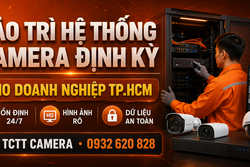Dịch vụ bảo trì hệ thống camera định kỳ cho doanh nghiệp TP.HCM
