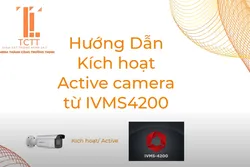 Hướng Dẫn Kích Hoạt Camera Hikvision Trên SADP TOOL