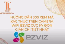 Hướng Dẫn 30s Xem Mã Xác Thực Trên Camera WiFi EZVIZ Cực Kỳ Đơn Giản - Chi Tiết Nhất