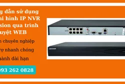 Hướng dẫn sử dụng đầu ghi hình IP NVR Hikvision qua trình duyệt WEB