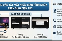 Hướng dẫn tắt mật khẩu màn hình khoá trên giao diện tivi