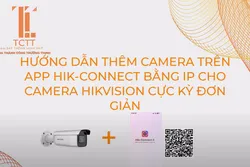 HƯỚNG DẪN THÊM CAMERA TRÊN APP HIK-CONNECT BẰNG IP CHO CAMERA HIKVISION CỰC KỲ ĐƠN GIẢN