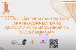 HƯỚNG DẪN THÊM CAMERA TRÊN APP HIK-CONNECT BẰNG QRCODE CHO CAMERA HIKVISION CỰC KỲ ĐƠN GIẢN