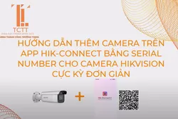 HƯỚNG DẪN THÊM CAMERA TRÊN APP HIK-CONNECT BẰNG SERIAL NUMBER CỦA CAMERA HIKVISION CỰC KỲ ĐƠN GIẢN