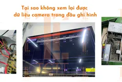 Tại sao không xem lại được dữ liệu camera trong đầu ghi hình
