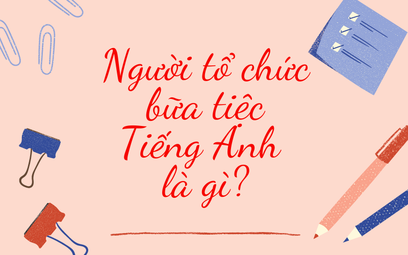 Bữa tiệc tiếng Anh là gì? Khám phá từ vựng và cách dùng liên quan