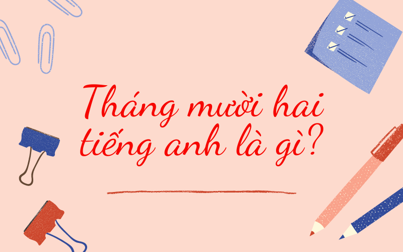 Tháng Mười Tiếng Anh Là Gì? Tìm Hiểu Về Tên Các Tháng Trong Tiếng Anh